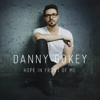 Hope In Front of Me by Danny Gokey