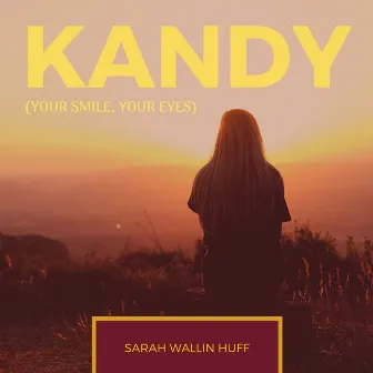 Kandy (Your Smile, Your Eyes) [Earth-Child Edition] by Sarah Wallin Huff