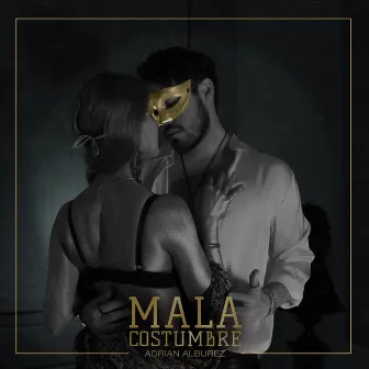 Mala Costumbre by Adrian Alburez