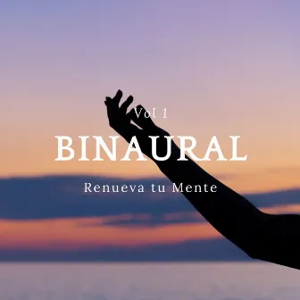 Binaural: Renueva Tu Mente Vol. 1 by Simplemente relájate Universo musical