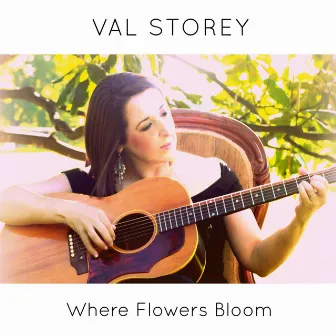 Where Flowers Bloom by Val Storey