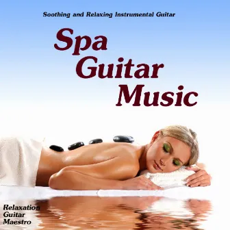 Spa Guitar Music - Soothing And Relaxing Instrumental Guitar by Unknown Artist