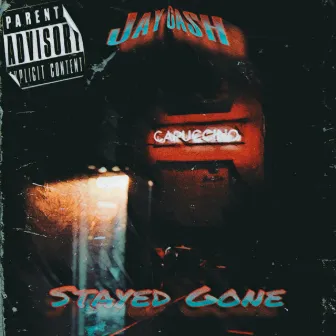 Stayed Gone by Jay Ca$h