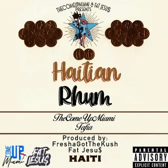 Haitian Rhum by TheComeUpMiami