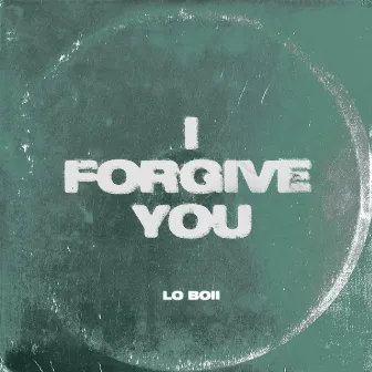 I Forgive You by Lo Boii