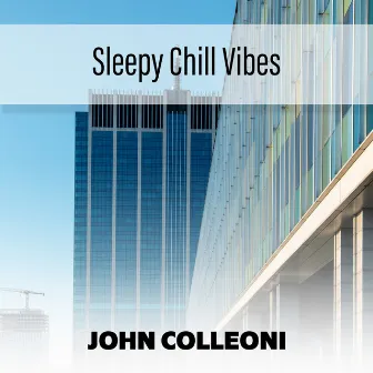 Sleepy Chill Vibes by John Colleoni