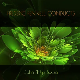 Frederic Fennell Conducts John Philip Sousa by Frederick Fennell