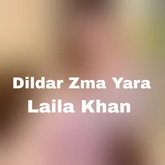 Dildar Zma Yara by Laila Khan