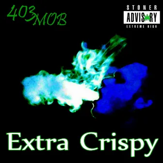 Extra Crispy by 403 MOB