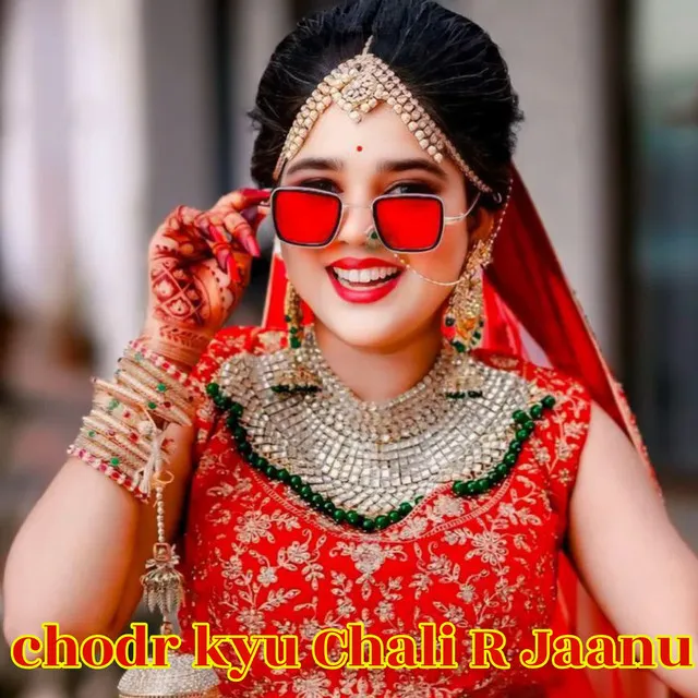 chodr kyu Chali R Jaanu