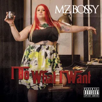 I Do What I Want by Mz. Bossy