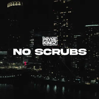 No Scrubs by Pryme Kingz