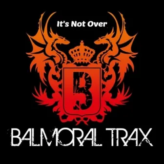 It's Not Over by Balmoral Trax