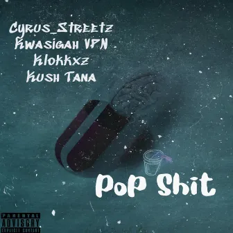 Pop Shit by Cyrus_Streetz