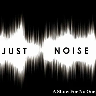 A Show for No One by Just Noise