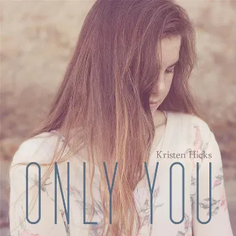 Only You by Kristen Hicks