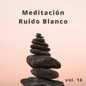 Meditación Ruido Blanco vol. 10 by Ruido Blanco Para Meditación Profunda