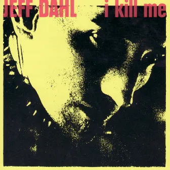 I Kill Me by Jeff Dahl