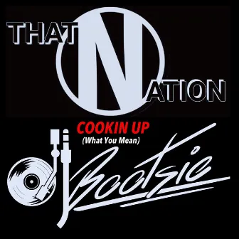 Cookin' Up (What You Mean) by That Nation