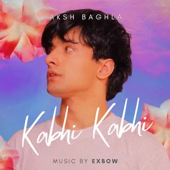 Kabhi Kabhi by Aksh Baghla