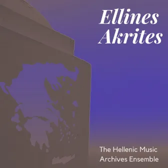 Ellines Akrites (The Hellenic Music Archives Ensemble) by Ellines Akrites