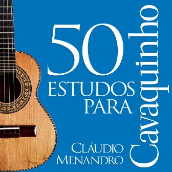 50 Estudos para Cavaquinho by Cláudio Menandro