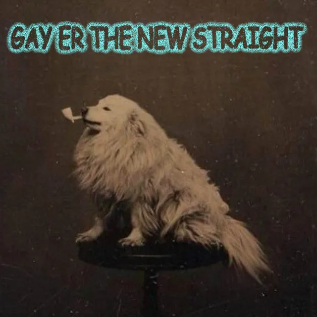 Gay er the New Straight