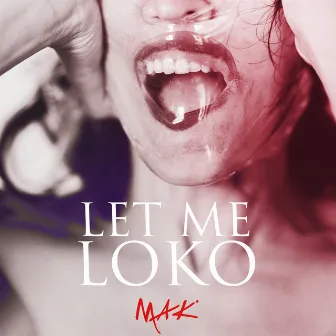 Let Me Loko by Mak