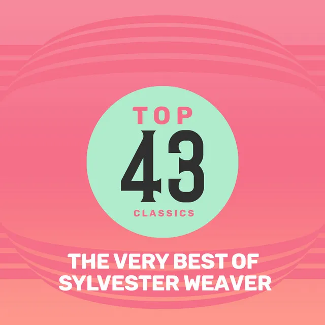 Top 43 Classics - The Very Best of Sylvester Weaver