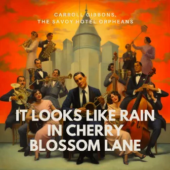 It Looks Like Rain In Cherry Blossom Lane by The Savoy Hotel Orpheans