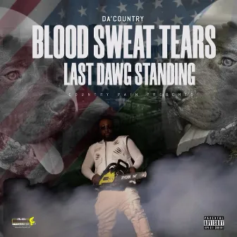 BLOOD SWEAT TEARS LAST DAWG STANDING by Da'country