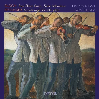 Bloch: Baal Shem & Suites – Ben-Haïm: Sonata for Solo Violin by Paul Ben-Haim