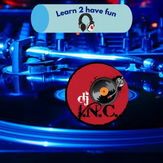 Learn 2 have fun by DJ I.N.C