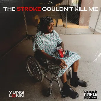 The Stroke Couldn't Kill Me by Yung Lonn