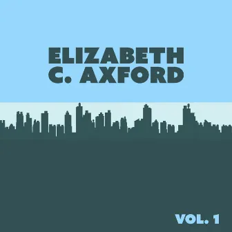 Elizabeth C. Axford, Vol. 1 by Elizabeth C. Axford