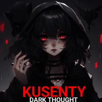 DARK THOUGHT by KUSENTY