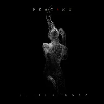 Better Dayz by PRAY4ME