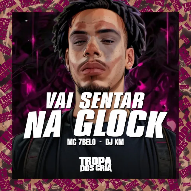 Vai Sentar na Glock