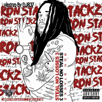 Steal No Losses 3 by Ron Stackz