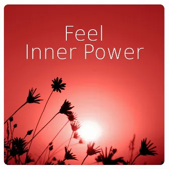 Feel Inner Power - Relax, Brace Yourself to Cheerful Music for Recreation & Relaxation, Deep Meditation for Personal Development by Inner Peace Music Universe