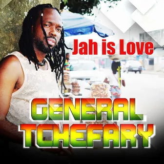 Jah Is Love by General Tchefary