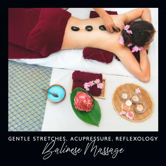 Gentle Stretches, Acupressure, Reflexology: Balinese Massage by Spa!