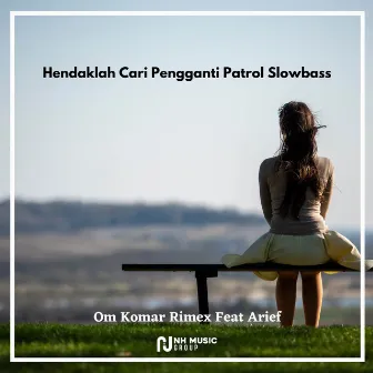 Hendaklah Cari Pengganti Patrol Slowbass by Om Komar Rimex