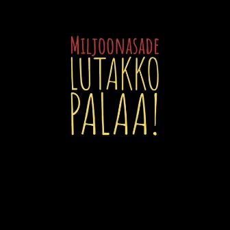 Lutakko palaa! by Miljoonasade