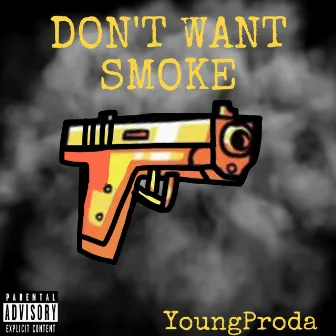 DON'T WANT SMOKE by YoungProda