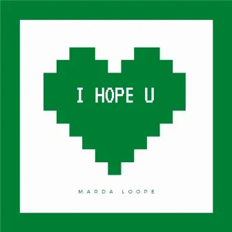 I Hope U by Marda Loope