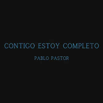 Contigo Estoy Completo by Pablo Pastor