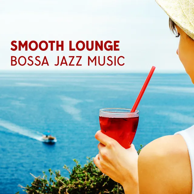 Smooth Lounge Bossa Jazz Music: Relaxing Chill Jazz Music