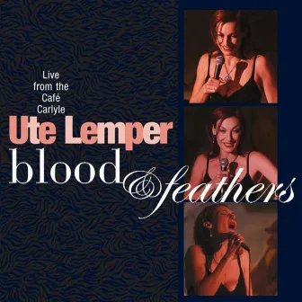 Blood & Feathers - Live At Cafe Carlyle by Ute Lemper