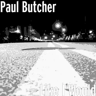 Like I Would by Paul Butcher